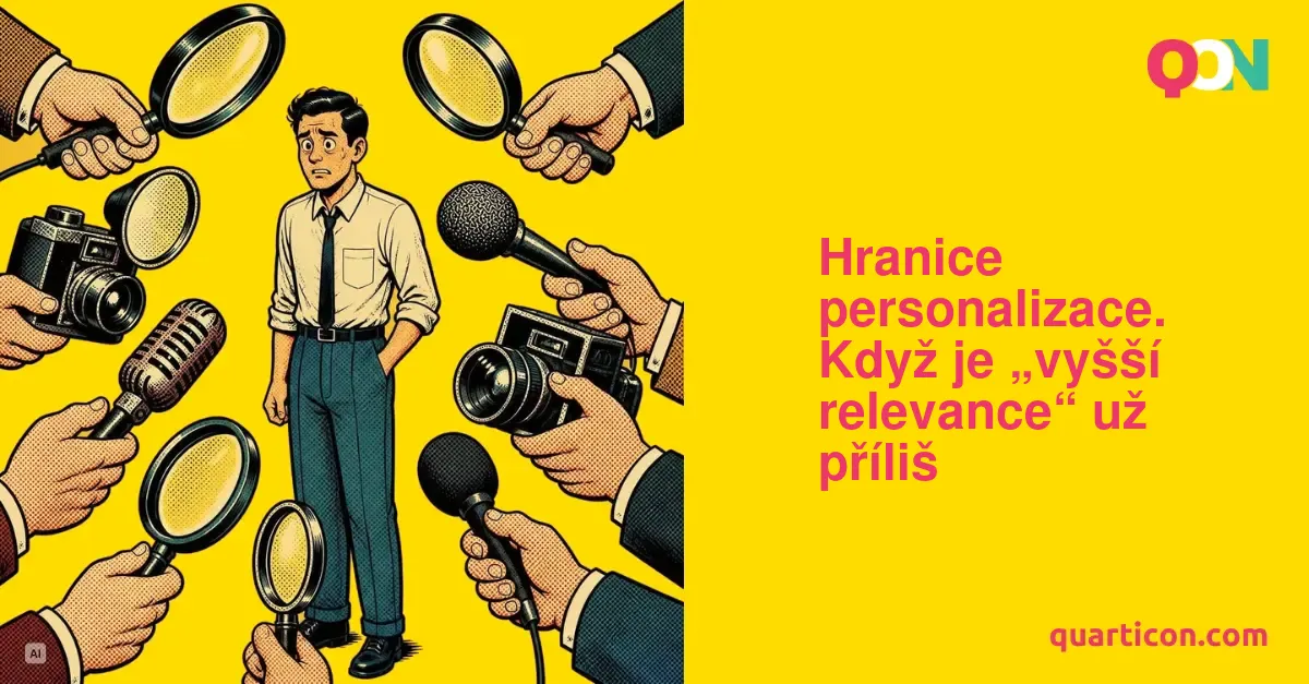 Hranice personalizace. Když je „vyšší relevance" už příliš