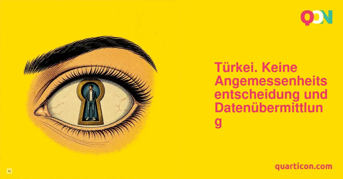 Türkei. Keine Angemessenheitsentscheidung und Datenübermittlung