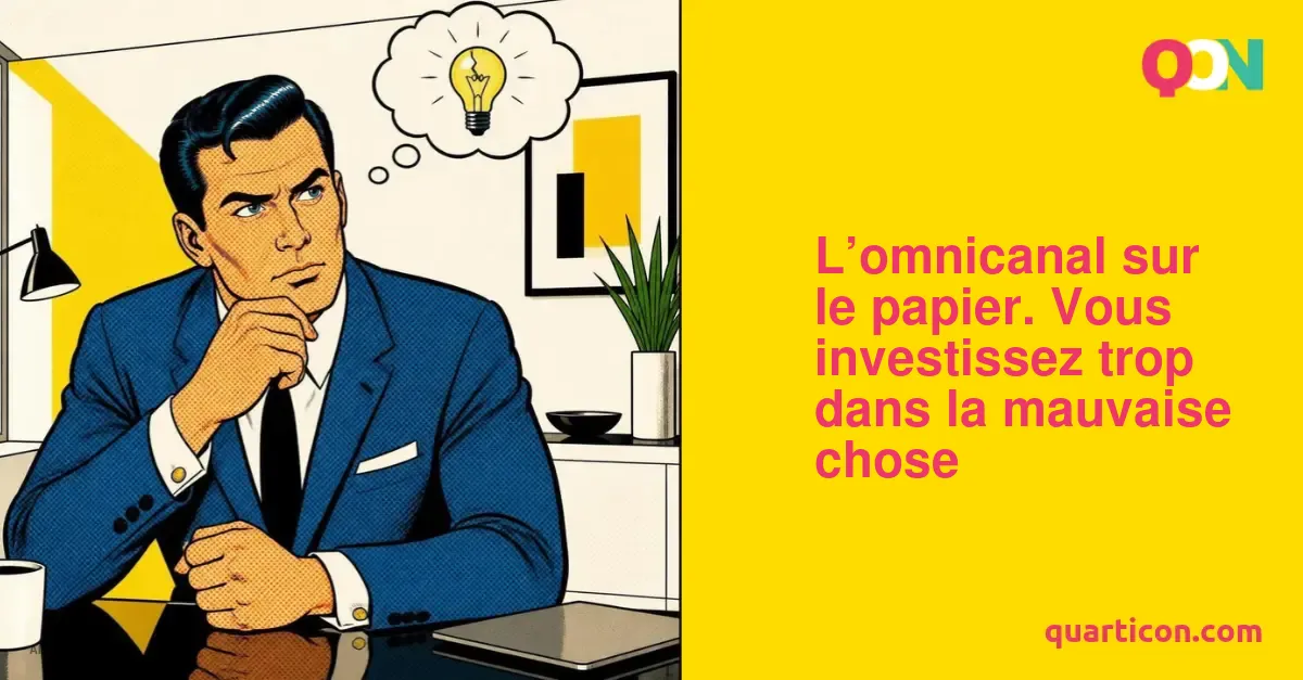 L&rsquo;omnicanal sur le papier. Vous investissez trop dans la mauvaise chose