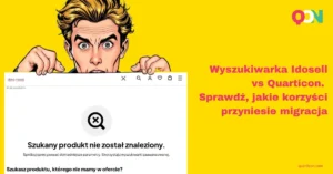 Wyszukiwarka Idosell vs Quarticon. Korzyści z  migracji