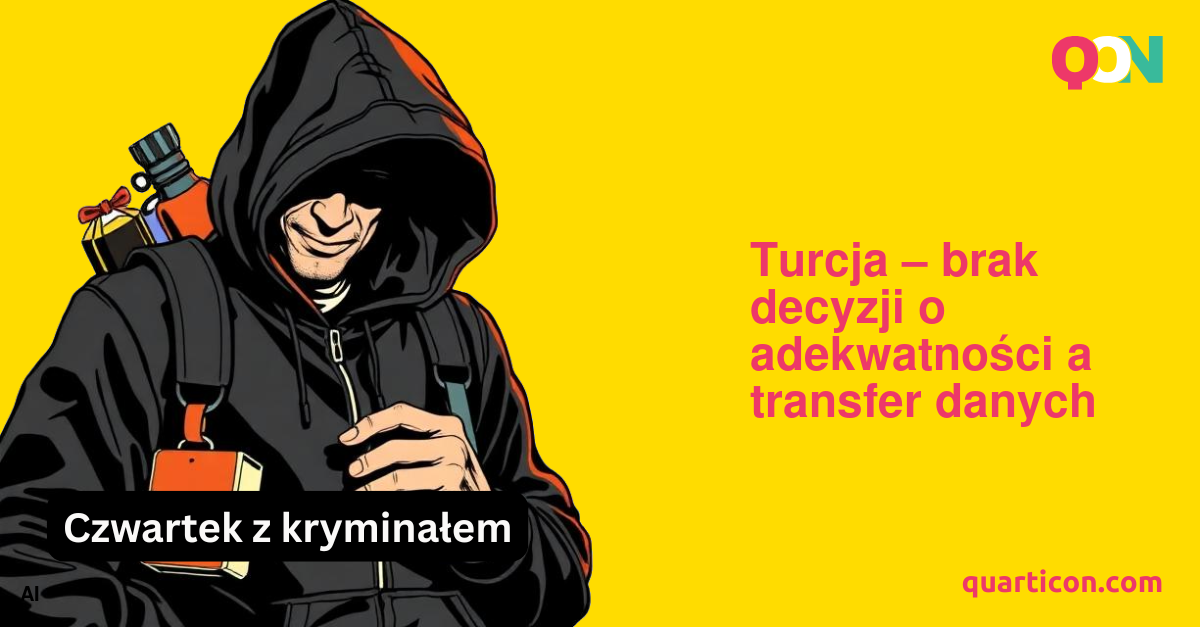 Turcja – brak decyzji o adekwatności a transfer danych