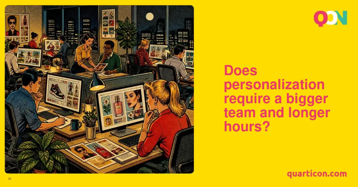 Does personalization require a bigger team and longer hours?