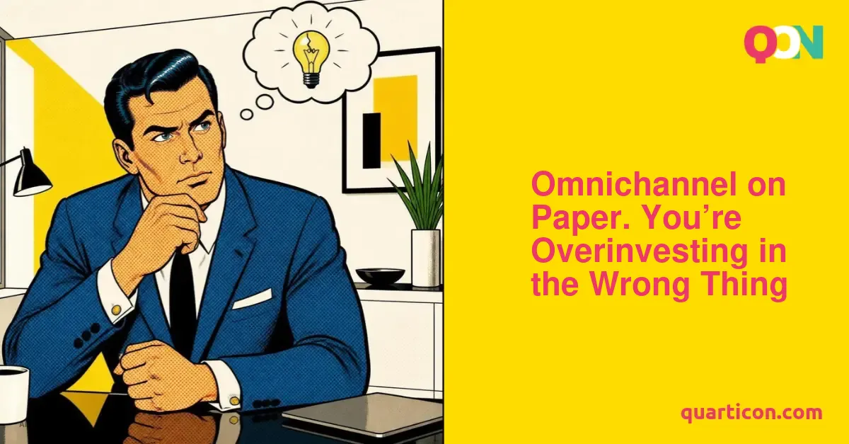 Omnichannel on Paper. You’re Overinvesting in the Wrong Thing